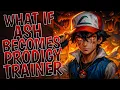 What If Ash Becomes Prodigy Trainer Part 1