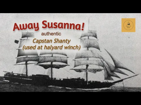 Away Susanna! - Capstan Shanty (used at halyard winch)