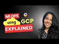 MLOps Using GCP Explained End-to-End ML Pipeline on Google Cloud