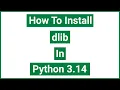 How to Install dlib v20 0 0 in Python 3 14 on Windows 11 CMake pip Guide
