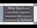 Why Use from module import module vs import module in Python