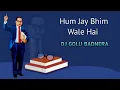 Lagu Hum Jay Bhim Wale Hai {Active Tasha Mix} DJ GOLU BADNERA