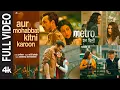 Download Lagu Aur Mohabbat Kitni Karoon (Full Video) | Arijit Singh | Metro…In Dino | Pritam |Anurag B | Bhushan K