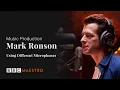 Mark Ronson - Using Different Microphones - Music Production – BBC Maestro