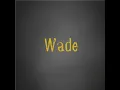 Wade