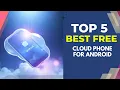 5 Best Free Cloud Phones for Android No High-End Device Needed