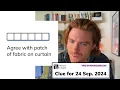 Minute Cryptic Clue for 24 Sep 2024 Agree with patch of fabric on curtain 6