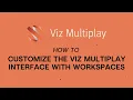 Viz Minute Customize the Viz Multiplay interface with workspaces