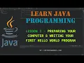 Learn Java Programming Lesson 3 - Preparing your Computer Writing your First Hello World Program