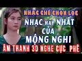 Download Lagu #377  LIÊN KHÚC TỔNG HỢP NHẠC  CHẾ HAY NHẤT CỦA MỘNG NGHI ÂM THANH 3D NGHE CỰC ĐÃ