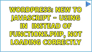 Wordpress new to javascript - using in head instead of functions php not loading correctly