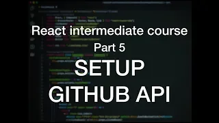 React intermediate course Part 5 Setup Github api