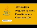 Java Program to Print Even Numbers From 1 to 100