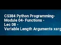 CS384 Python Programming Module 04 Functions Lec 08 Variable Length Arguments xargs