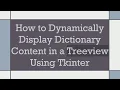 How to Dynamically Display Dictionary Content in a Treeview Using Tkinter