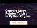 Convert array pointer to list in python ctypes