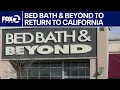 Bed Bath Beyond returning to California KTVU