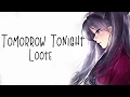 Nightcore → Tomorrow Tonight ♪ (Loote) LYRICS ✔︎