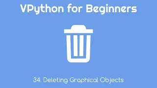 VPython for Beginners 34 - Deleting Graphical Objects
