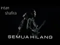 Download Lagu INTAN SHAFIRA - SEMUA HILANG (Official music video)