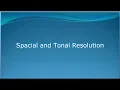 Spatial and Tonal Resolution in Image Processing
