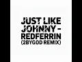 Just Like Johnny (2BYGOD Remix) — Redferrin |  Country House
