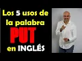 The 5 uses of the word PUT in ENGLISH that you should know