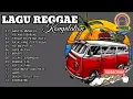 Download Lagu LAGU REGGAE INDONESIA TERBARU 2021 ENAK DIDENGAR