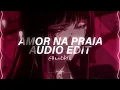 AMOR NA PRAIA (Super Slowed/Best Part) - Flame Runner [Edit Audio]