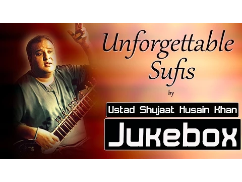 Download MP3 Sufi Songs | Unforgettable Sufis by Ustad Shujaat Husain Khan | Full Album Jukebox