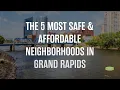 The 5 Most Safe Affordable Neighborhoods in Grand Rapids