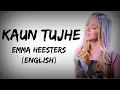 Kaun Tujhe English Version Lyrics | Kaun Tujhe By Emma Heesters |Kaun Tujhe English Version
