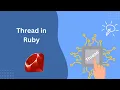 Threads in Ruby Programming language