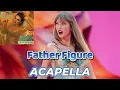 Download Lagu Taylor Swift - Father Figure (ACAPELLA) Vocals Only