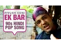 Download Lagu Ek Bar | Piyush Soni | 90s Hindi Pop Songs | Archies Music