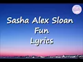Sasha Alex Sloan - Fun (Lyrics)