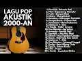 Download Lagu LAGU GALAU 2000-AN BAND POP INDONESIA HITS FULL ALBUM AKUSTIK | Playlist Nostalgia