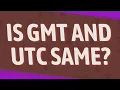 Is GMT and UTC same