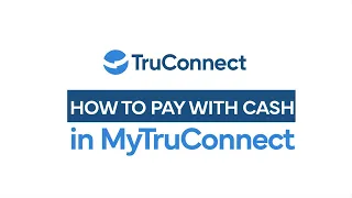 How to Pay with Cash for Top-ups and Devices in MyTruConnect