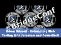Adam Driscoll - Automating Web Testing with Selenium and PowerShell