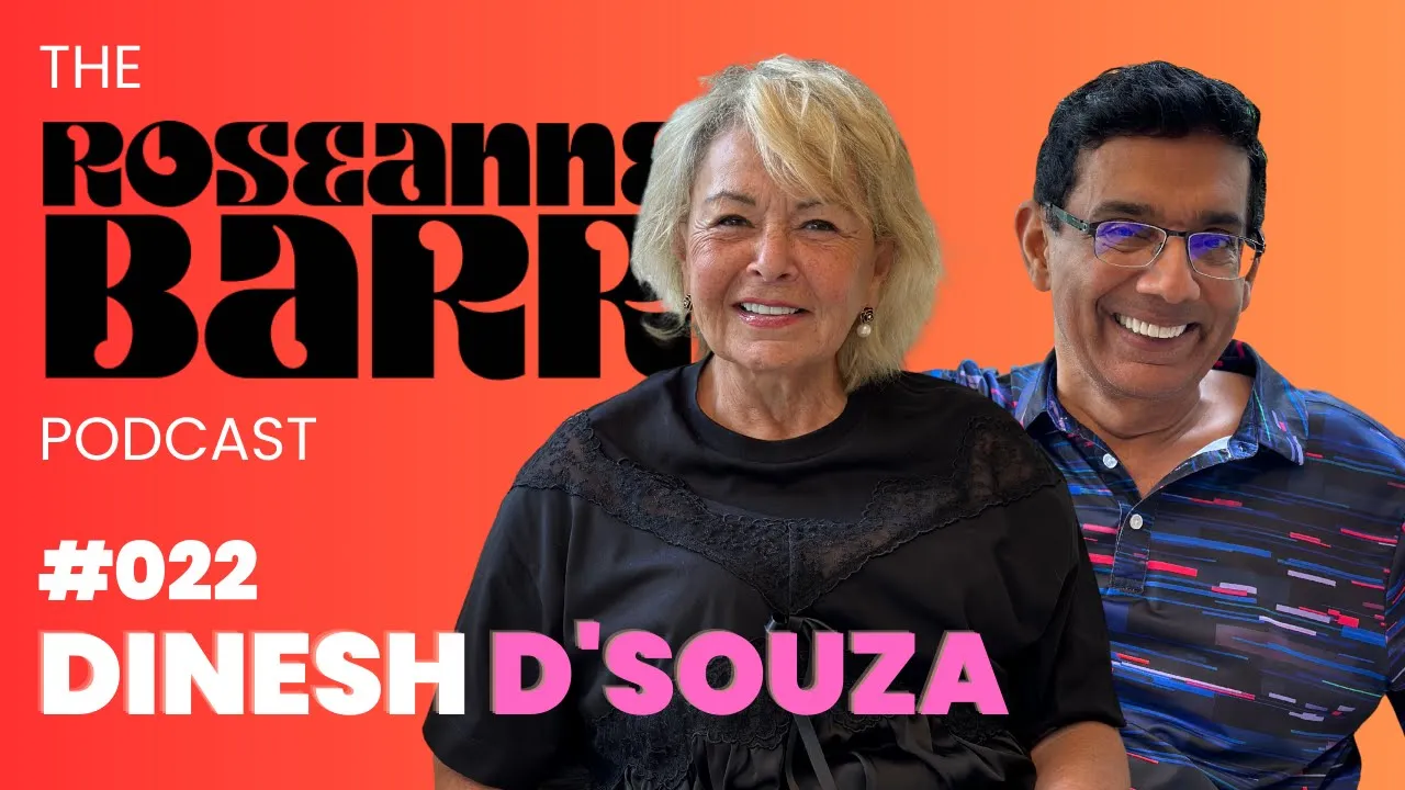 Dinesh D'Souza | The Roseanne Barr Podcast #22