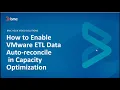 How to Enable VMware ETL Data Autoreconcile Feature In Capacity Optimization