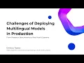Challenges of DeployingMultilingual Models in Production