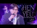 Download Lagu HẸN YÊU - ÔN VĨNH QUANG Gây Sốt Khi Cover Quá Cảm Xúc | Anh nợ em một câu yêu thương cho mai này..