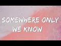 Download Lagu Somewhere Only We Know - Keane (Lyrics) || Ed Sheeran, Rosa Linn (Mix Lyrics)