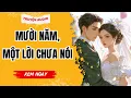 Download Lagu [Truyện Audio] Mười Năm, Một Lời Chưa Nói | Full Giang Ý Nhi