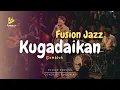 Lagu Kugadaikan - Gombloh (Fusion Jazz)
