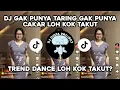 Download Lagu DJ GAK PUNYA TARING GAK PUNYA CAKAR LOH KOK TAKUT - JOGET SUSIS SUAMI TAKUT ISTRI - TREND TIKTOK