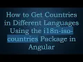 How to Get Countries in Different Languages Using the i18n-iso-countries Package in Angular