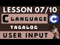 USER INPUT - C PROGRAMMING LANGUAGE LESSON 7 CODING AND PROGRAMMING TAGALOG TUTORIALS
